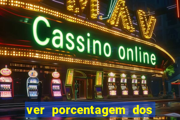 ver porcentagem dos jogos slots